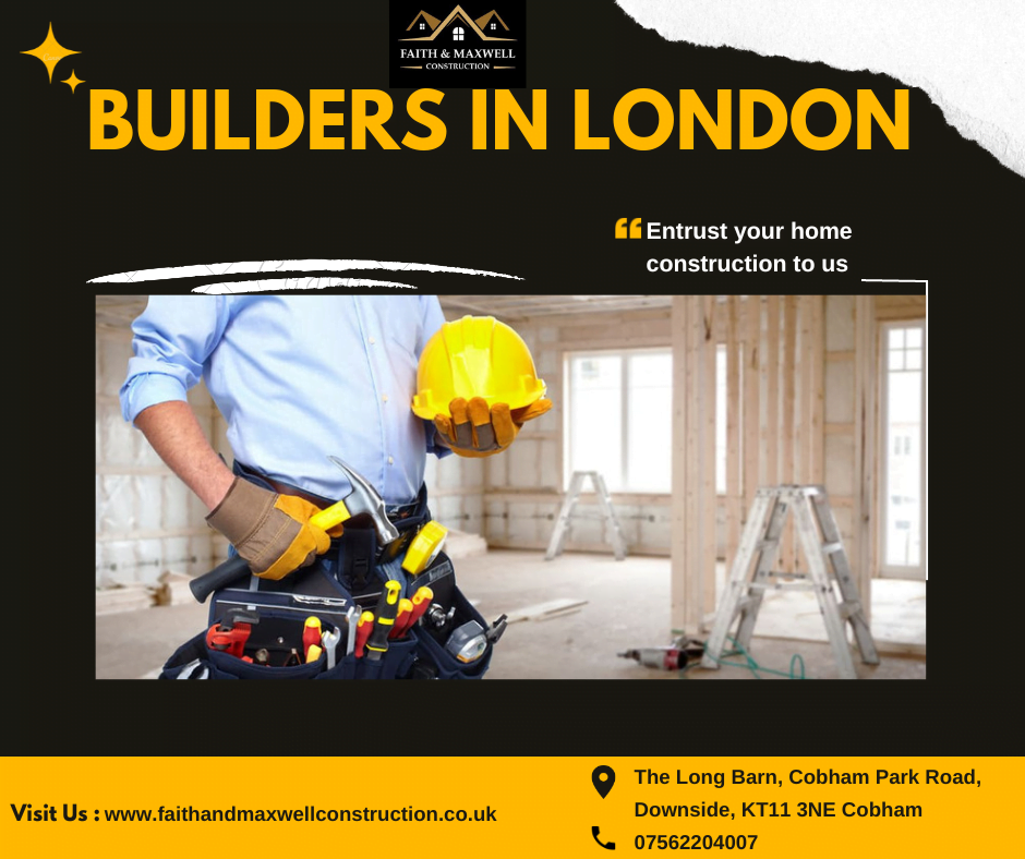 Builders in London | Faithandmaxwellconstruction