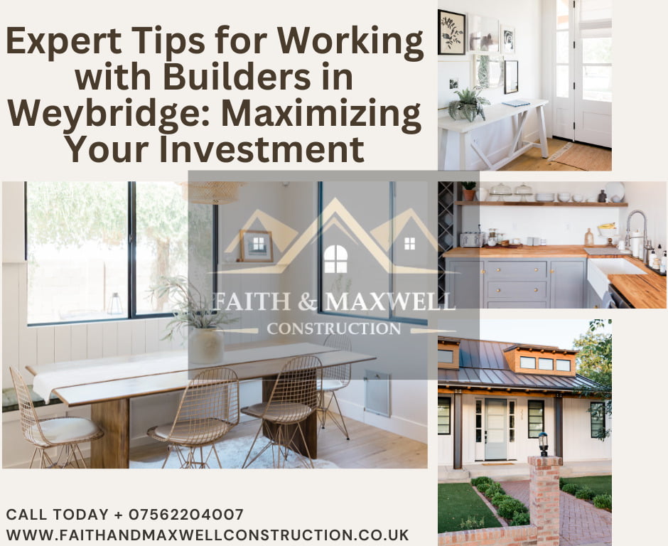 Expert Tips for Working with Builders in Weybridge: Maximizing Your Investment