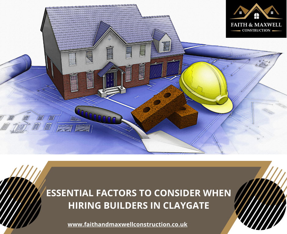Essential Factors to Consider When Hiring Builders in Claygate