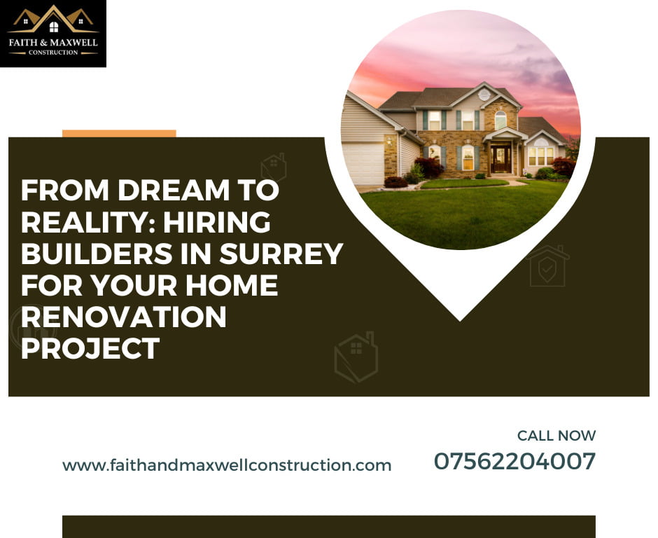 From Dream to Reality: Hiring Builders in Surrey for Your Home Renovation Project