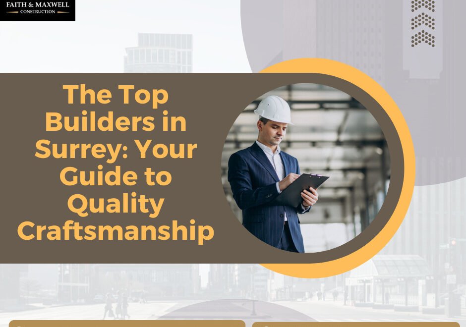 The Top Builders in Surrey: Your Guide to Quality Craftsmanship