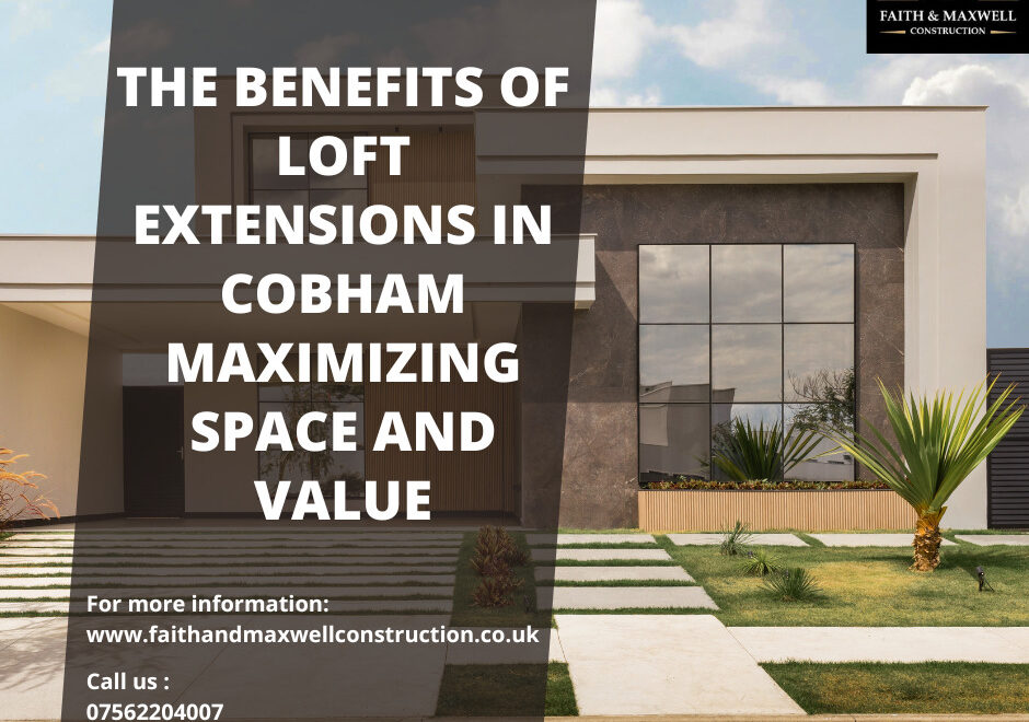 The Benefits of Loft Extensions in Cobham Maximizing Space and Value